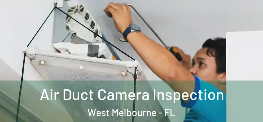 Air Duct Camera Inspection West Melbourne - FL