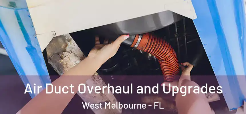  Air Duct Overhaul and Upgrades West Melbourne - FL
