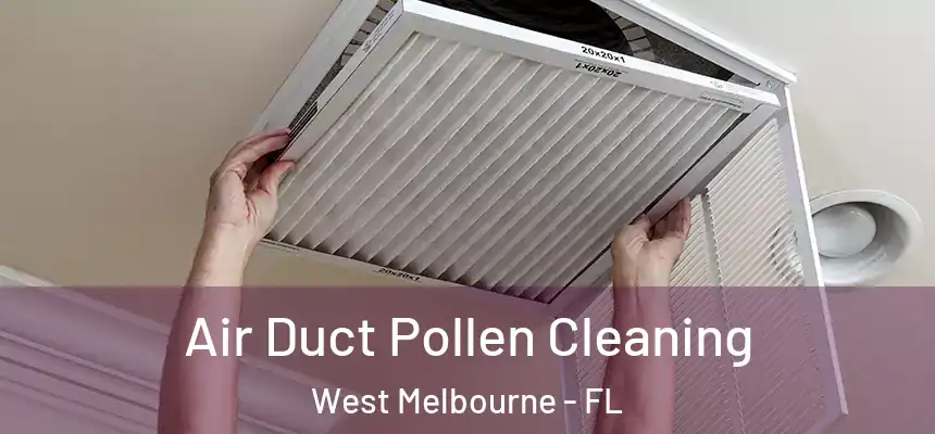  Air Duct Pollen Cleaning West Melbourne - FL