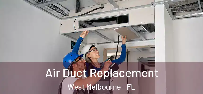  Air Duct Replacement West Melbourne - FL