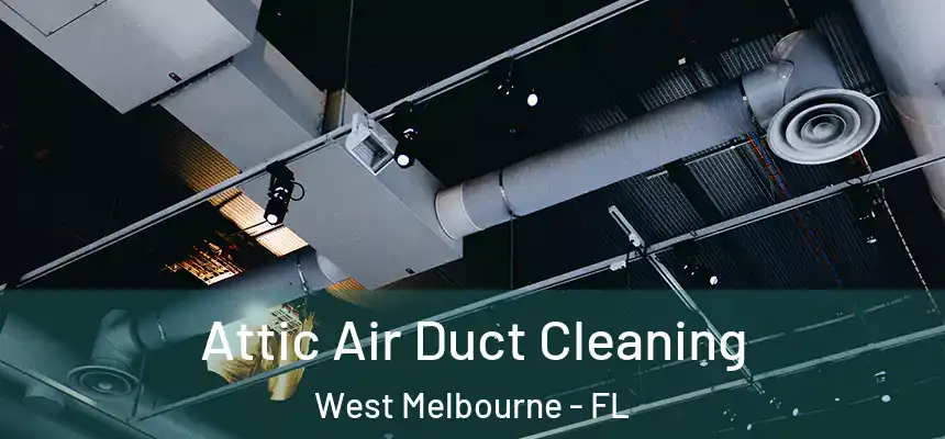Attic Air Duct Cleaning West Melbourne - FL