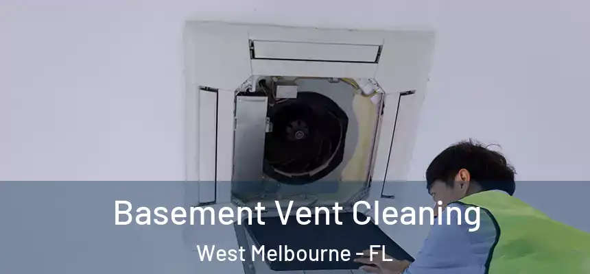  Basement Vent Cleaning West Melbourne - FL