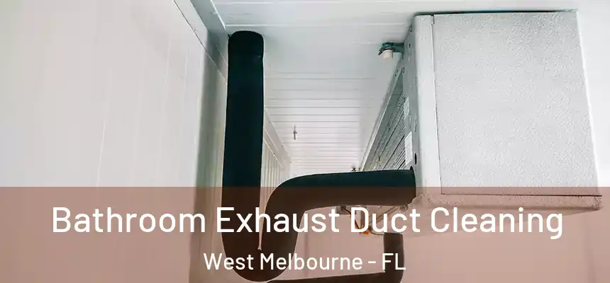  Bathroom Exhaust Duct Cleaning West Melbourne - FL