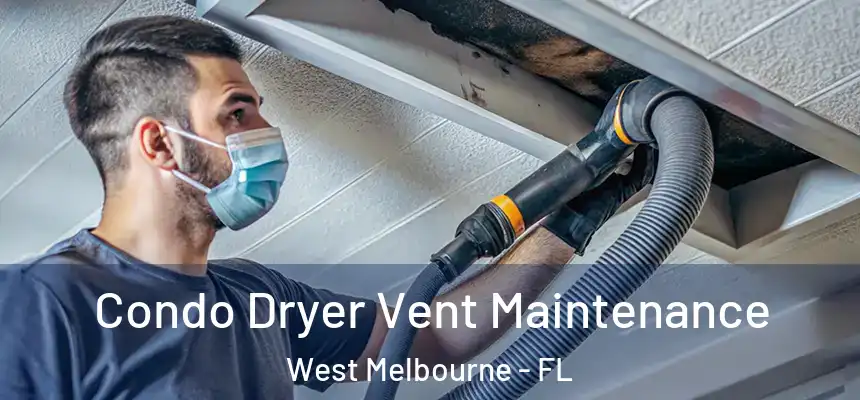 Condo Dryer Vent Maintenance West Melbourne - FL