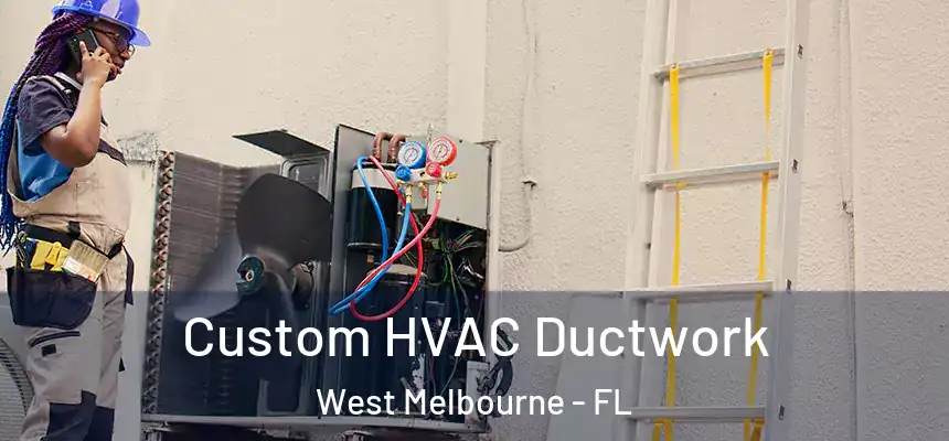  Custom HVAC Ductwork West Melbourne - FL