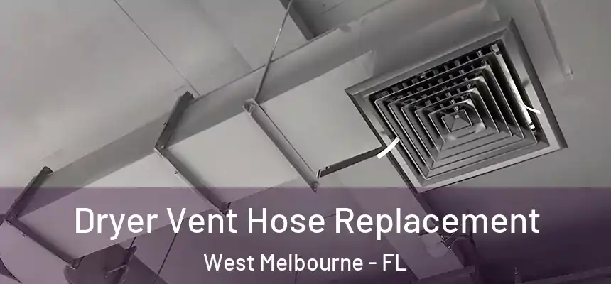  Dryer Vent Hose Replacement West Melbourne - FL