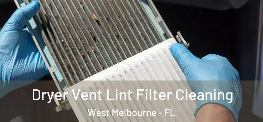 Dryer Vent Lint Filter Cleaning West Melbourne - FL