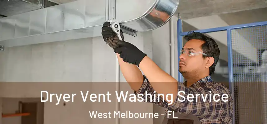 Dryer Vent Washing Service West Melbourne - FL