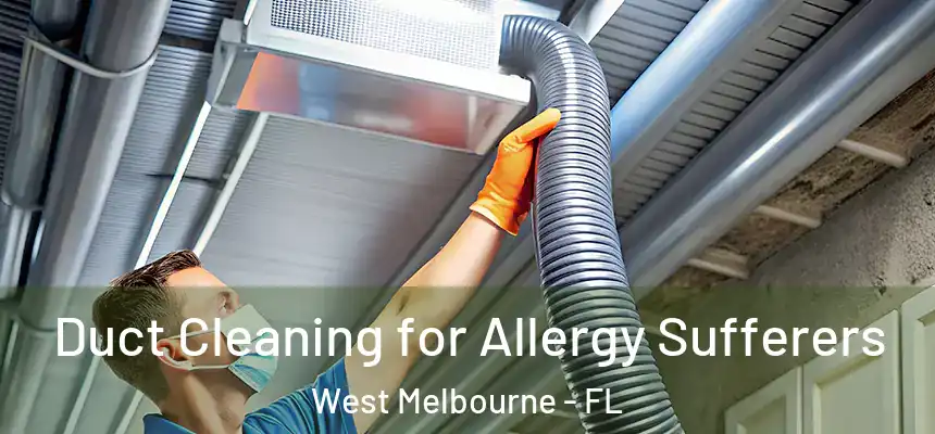  Duct Cleaning for Allergy Sufferers West Melbourne - FL