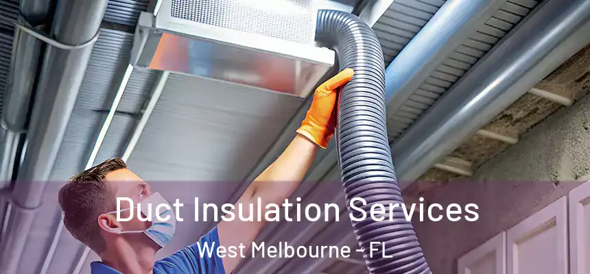  Duct Insulation Services West Melbourne - FL