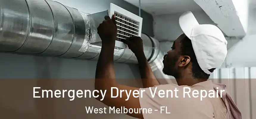 Emergency Dryer Vent Repair West Melbourne - FL