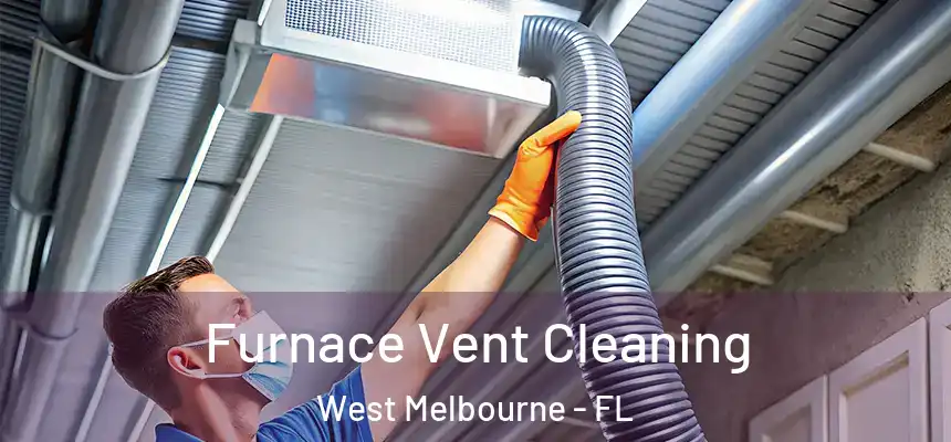Furnace Vent Cleaning West Melbourne - FL