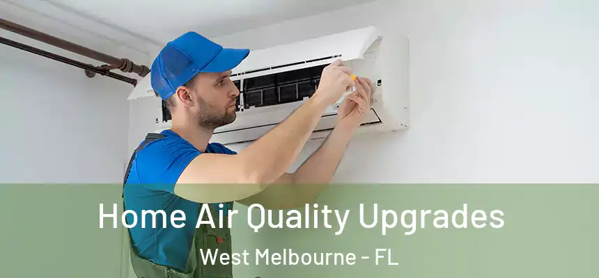  Home Air Quality Upgrades West Melbourne - FL
