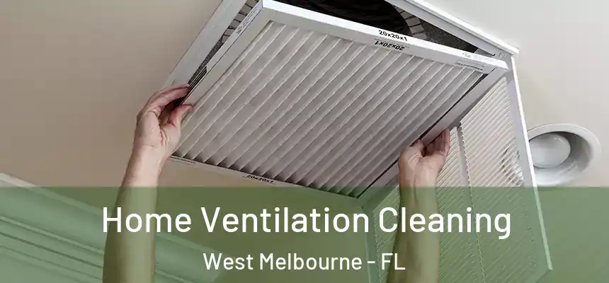 Home Ventilation Cleaning West Melbourne - FL
