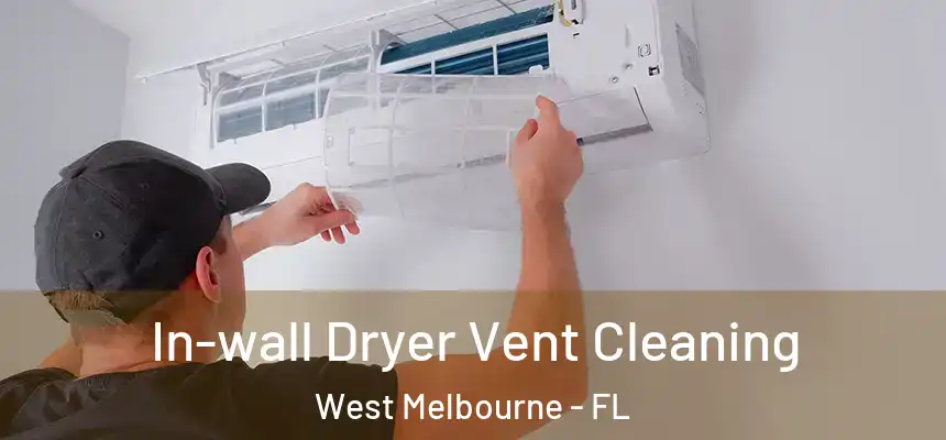  In-wall Dryer Vent Cleaning West Melbourne - FL