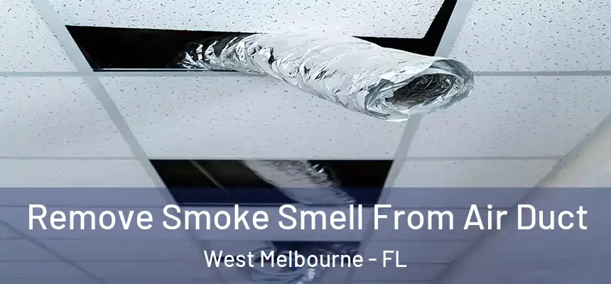  Remove Smoke Smell From Air Duct West Melbourne - FL