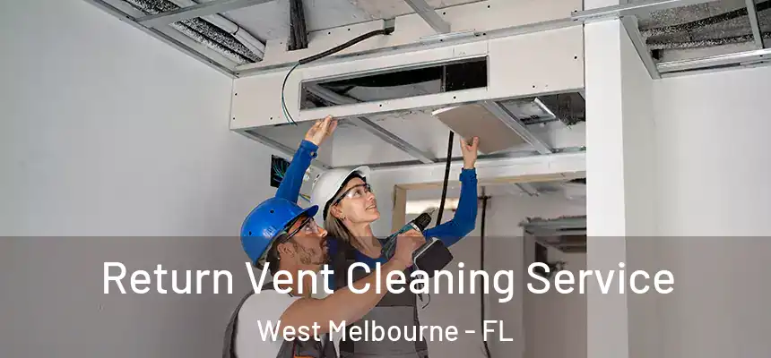  Return Vent Cleaning Service West Melbourne - FL