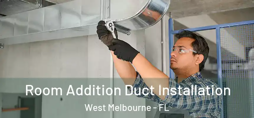  Room Addition Duct Installation West Melbourne - FL