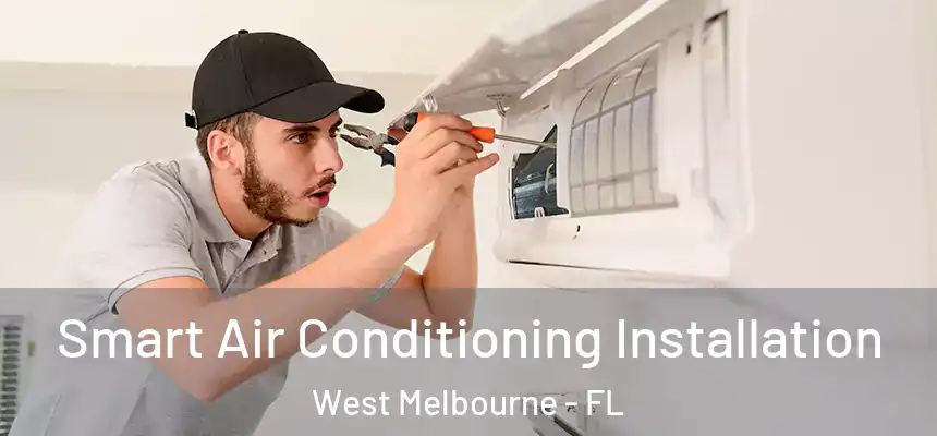  Smart Air Conditioning Installation West Melbourne - FL