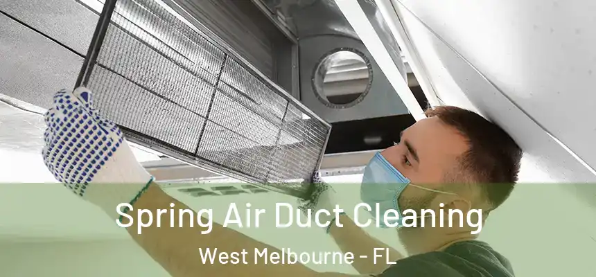  Spring Air Duct Cleaning West Melbourne - FL