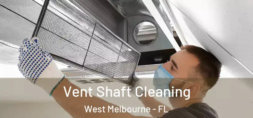 Vent Shaft Cleaning West Melbourne - FL