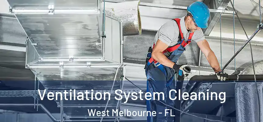  Ventilation System Cleaning West Melbourne - FL