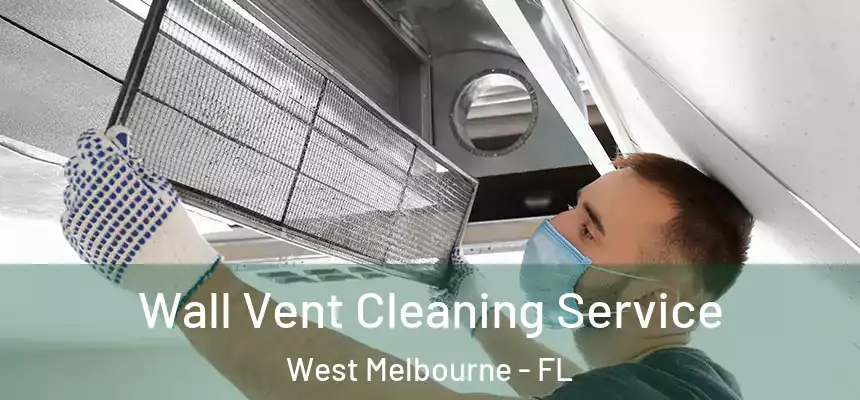 Wall Vent Cleaning Service West Melbourne - FL